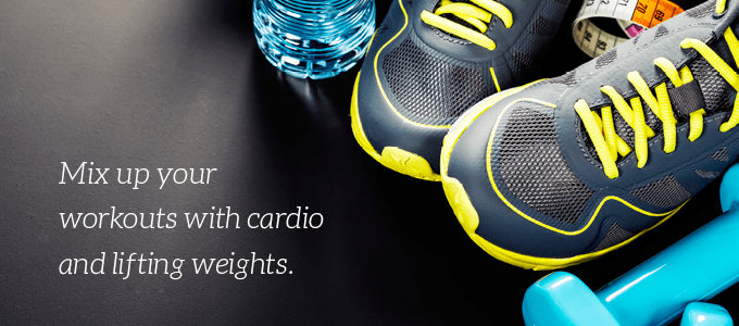 Mix up your workouts with cardio and lifting weights